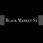 BLACK MARKET ST