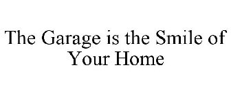 THE GARAGE IS THE SMILE OF YOUR HOME