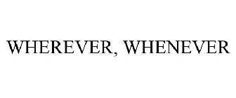 WHEREVER, WHENEVER