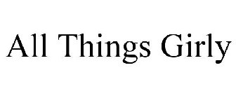 ALL THINGS GIRLY