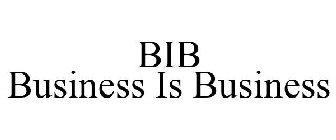 BIB BUSINESS IS BUSINESS