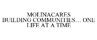 MOLINACARES BUILDING COMMUNITIES... ONE LIFE AT A TIME