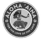 ALOHA 'AINA FOR THE LOVE OF THE LAND