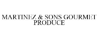 MARTINEZ & SONS GOURMET PRODUCE