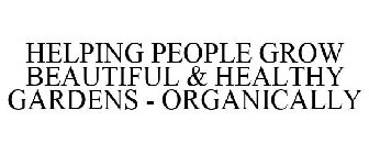 HELPING PEOPLE GROW BEAUTIFUL & HEALTHY GARDENS - ORGANICALLY