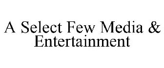 A SELECT FEW MEDIA & ENTERTAINMENT