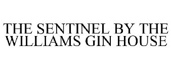 THE SENTINEL BY THE WILLIAMS GIN HOUSE