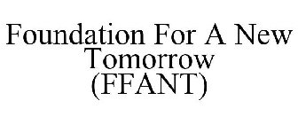 FOUNDATION FOR A NEW TOMORROW (FFANT)