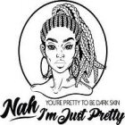 NAH I'M JUST PRETTY IM JUST PRETTY