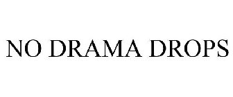 NO DRAMA DROPS