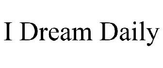 I DREAM DAILY