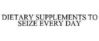 DIETARY SUPPLEMENTS TO SEIZE EVERY DAY