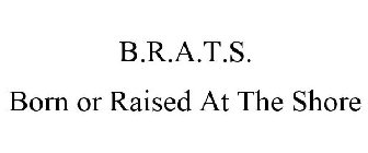 B.R.A.T.S. BORN OR RAISED AT THE SHORE