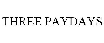 THREE PAYDAYS