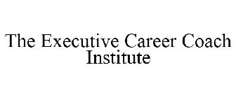 THE EXECUTIVE CAREER COACH INSTITUTE