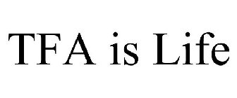TFA IS LIFE