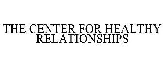 THE CENTER FOR HEALTHY RELATIONSHIPS