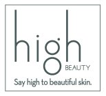 HIGH BEAUTY SAY HIGH TO BEAUTIFUL SKIN