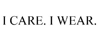 I CARE. I WEAR.