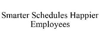 SMARTER SCHEDULES HAPPIER EMPLOYEES