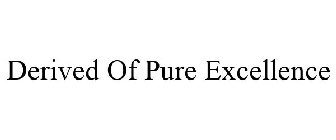 DERIVED OF PURE EXCELLENCE