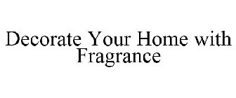 DECORATE YOUR HOME WITH FRAGRANCE