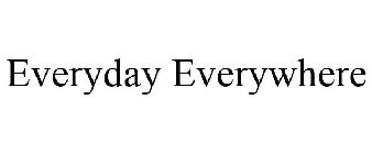 EVERYDAY EVERYWHERE