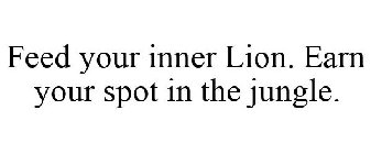 FEED YOUR INNER LION. EARN YOUR SPOT IN THE JUNGLE.