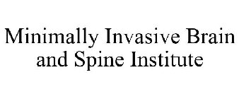 MINIMALLY INVASIVE BRAIN AND SPINE INSTITUTE