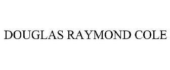 DOUGLAS RAYMOND COLE