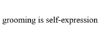 GROOMING IS SELF-EXPRESSION