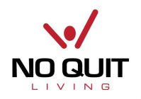 NO QUIT LIVING