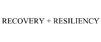 RECOVERY + RESILIENCY