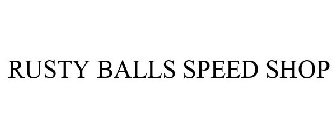RUSTY BALLS SPEED SHOP