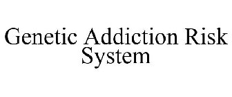 GENETIC ADDICTION RISK SYSTEM