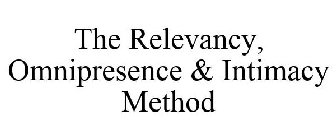 THE RELEVANCY, OMNIPRESENCE & INTIMACY METHOD