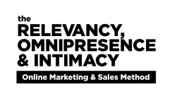 THE RELEVANCY, OMNIPRESENCE & INTIMACY ONLINE MARKETING & SALES METHOD