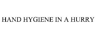HAND HYGIENE IN A HURRY