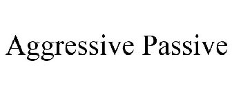 AGGRESSIVE PASSIVE