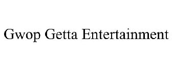 GWOP GETTA ENTERTAINMENT