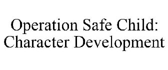 OPERATION SAFE CHILD: CHARACTER DEVELOPMENT