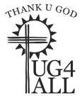 THANK U GOD TUG4ALL