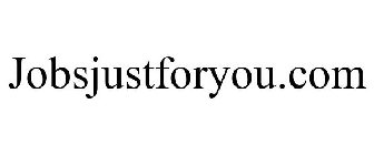 JOBSJUSTFORYOU.COM