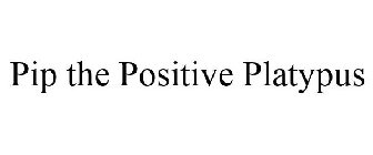 PIP THE POSITIVE PLATYPUS