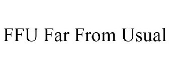 FFU FAR FROM USUAL