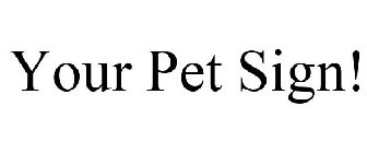 YOUR PET SIGN!