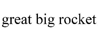 GREAT BIG ROCKET