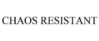 CHAOS RESISTANT