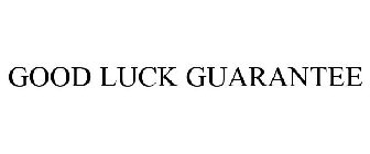 GOOD LUCK GUARANTEE