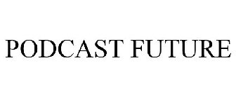 PODCAST FUTURE